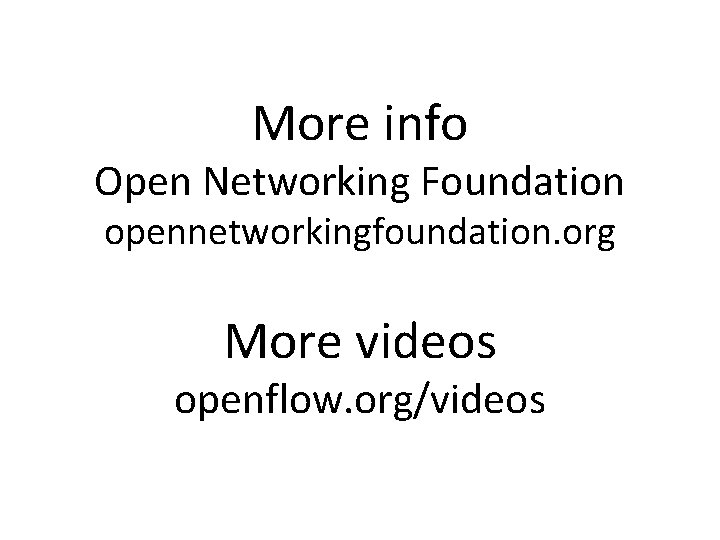 More info Open Networking Foundation opennetworkingfoundation. org More videos openflow. org/videos 