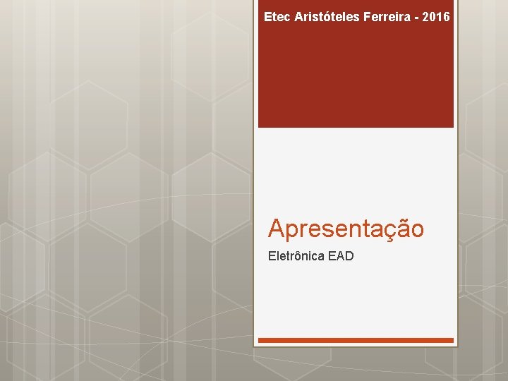 Etec Aristóteles Ferreira - 2016 Apresentação Eletrônica EAD 