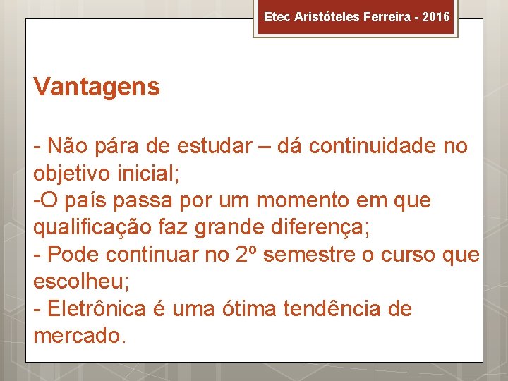 Etec Aristóteles Ferreira - 2016 Vantagens - Não pára de estudar – dá continuidade