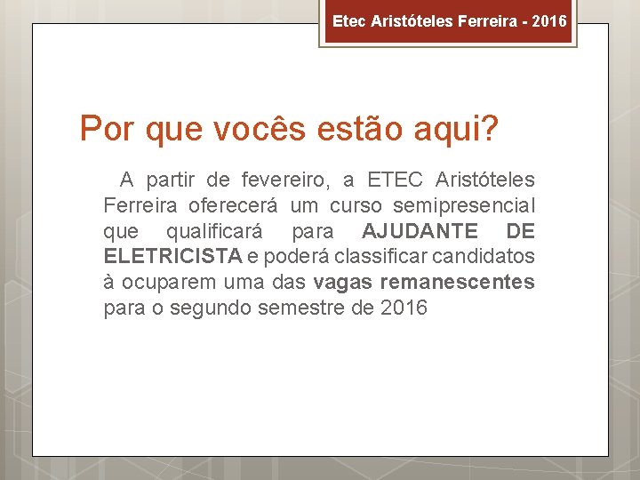 Etec Aristóteles Ferreira - 2016 Por que vocês estão aqui? A partir de fevereiro,