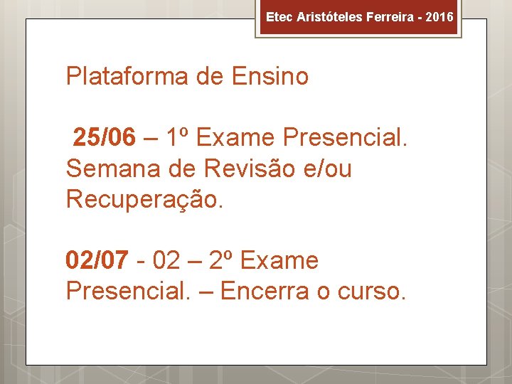 Etec Aristóteles Ferreira - 2016 Plataforma de Ensino 25/06 – 1º Exame Presencial. Semana