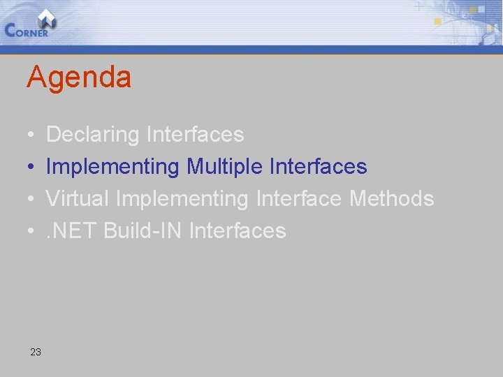 Agenda • • 23 Declaring Interfaces Implementing Multiple Interfaces Virtual Implementing Interface Methods. NET