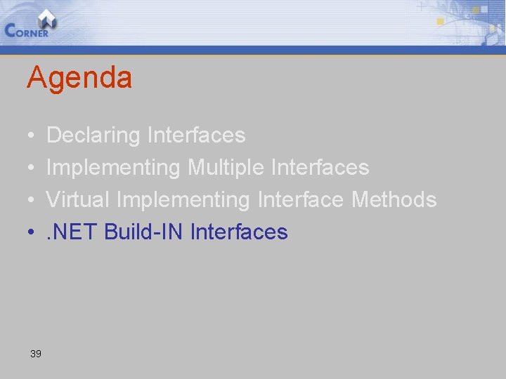Agenda • • 39 Declaring Interfaces Implementing Multiple Interfaces Virtual Implementing Interface Methods. NET