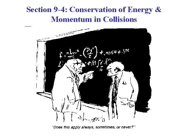 Section 9 -4: Conservation of Energy & Momentum in Collisions 