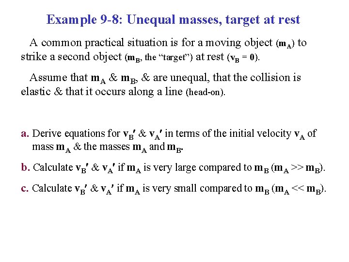 Example 9 -8: Unequal masses, target at rest A common practical situation is for