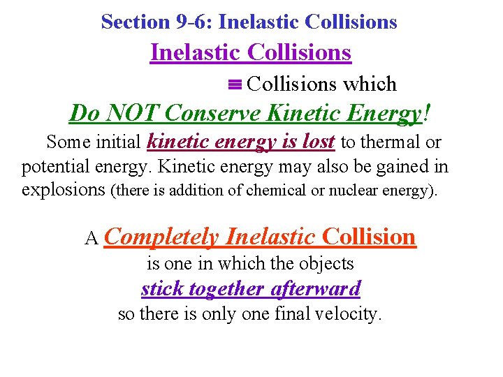 Section 9 -6: Inelastic Collisions which Do NOT Conserve Kinetic Energy! Some initial kinetic