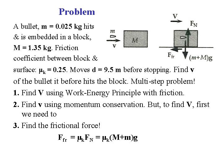 Problem A bullet, m = 0. 025 kg hits & is embedded in a