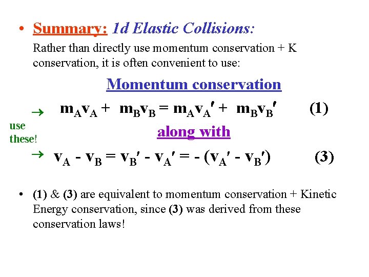  • Summary: 1 d Elastic Collisions: Rather than directly use momentum conservation +