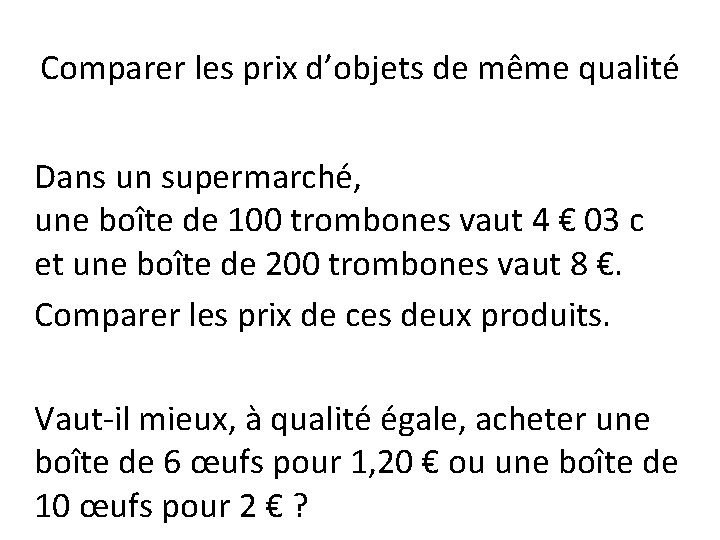 Comparer les prix d’objets de même qualité Dans un supermarché, une boîte de 100