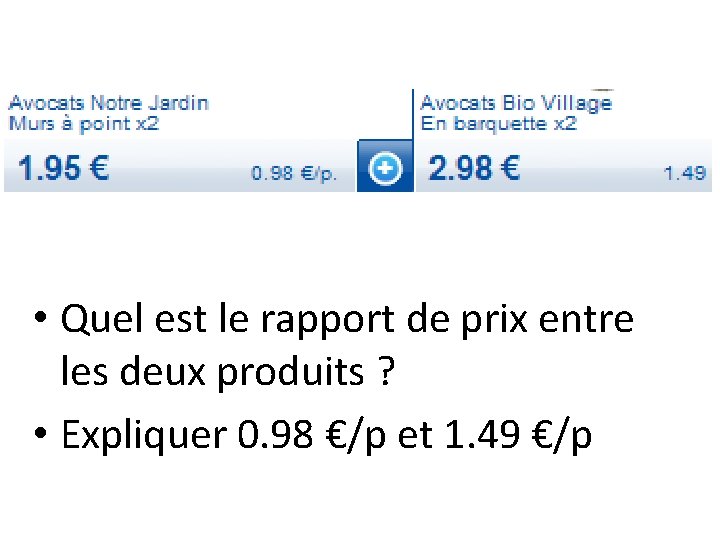  • Quel est le rapport de prix entre les deux produits ? •