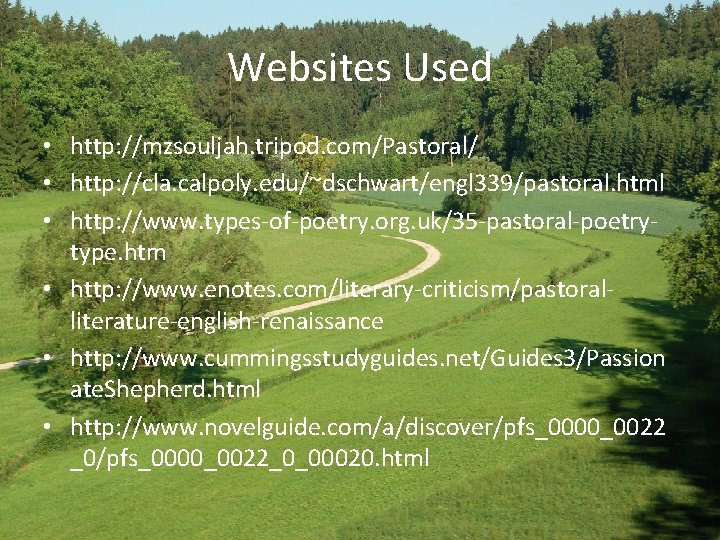 Websites Used • http: //mzsouljah. tripod. com/Pastoral/ • http: //cla. calpoly. edu/~dschwart/engl 339/pastoral. html