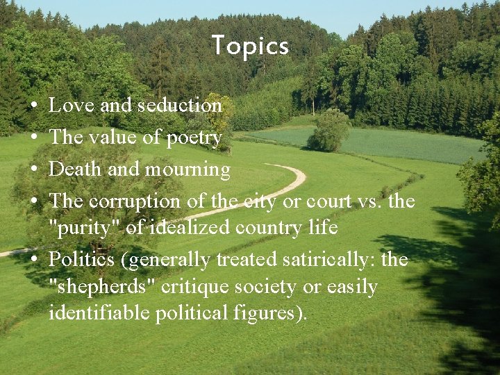 Topics • • Love and seduction The value of poetry Death and mourning The