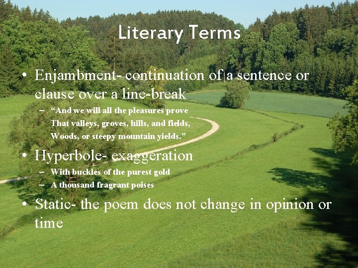 Literary Terms • Enjambment- continuation of a sentence or clause over a line-break –