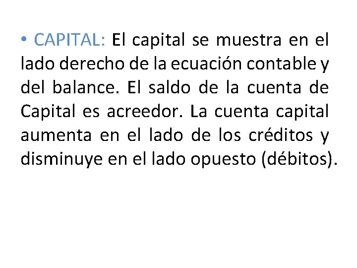 • CAPITAL: El capital se muestra en el lado derecho de la ecuación • CAPITAL: El capital se muestra en el lado derecho de la ecuación