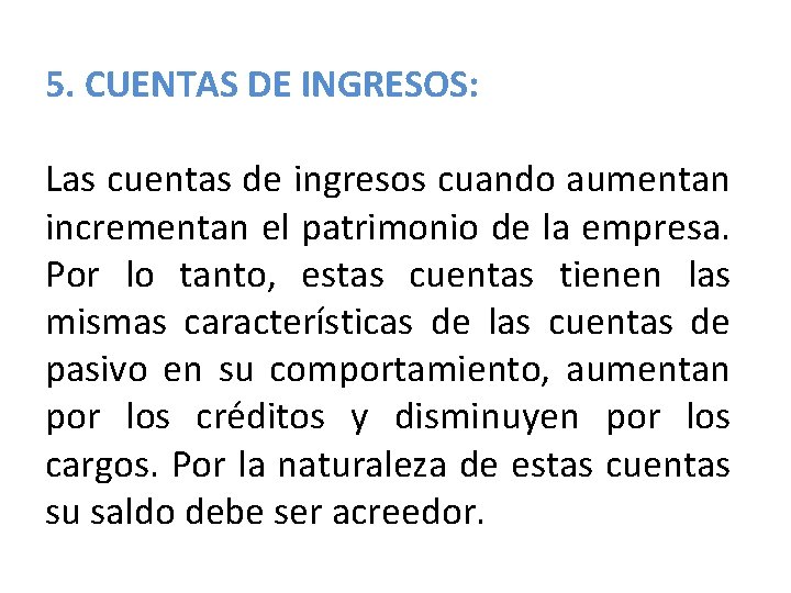 5. CUENTAS DE INGRESOS: Las cuentas de ingresos cuando aumentan incrementan el patrimonio de 5. CUENTAS DE INGRESOS: Las cuentas de ingresos cuando aumentan incrementan el patrimonio de
