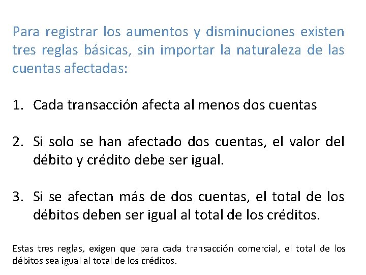 Para registrar los aumentos y disminuciones existen tres reglas básicas, sin importar la naturaleza Para registrar los aumentos y disminuciones existen tres reglas básicas, sin importar la naturaleza