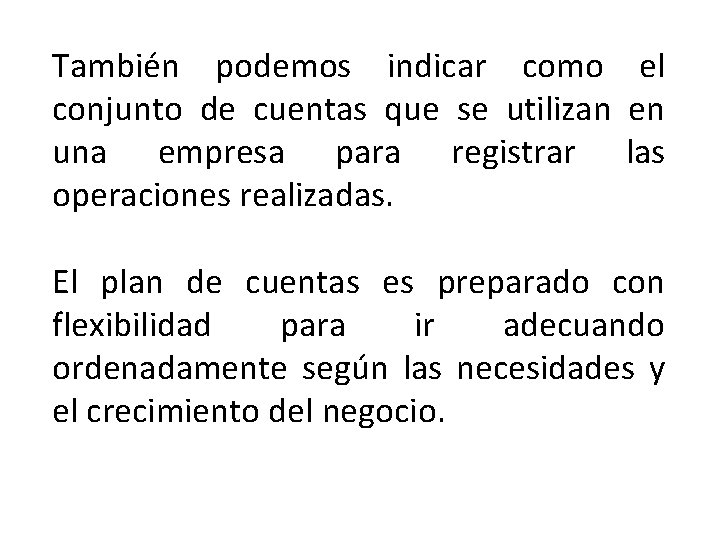 También podemos indicar como el conjunto de cuentas que se utilizan en una empresa También podemos indicar como el conjunto de cuentas que se utilizan en una empresa