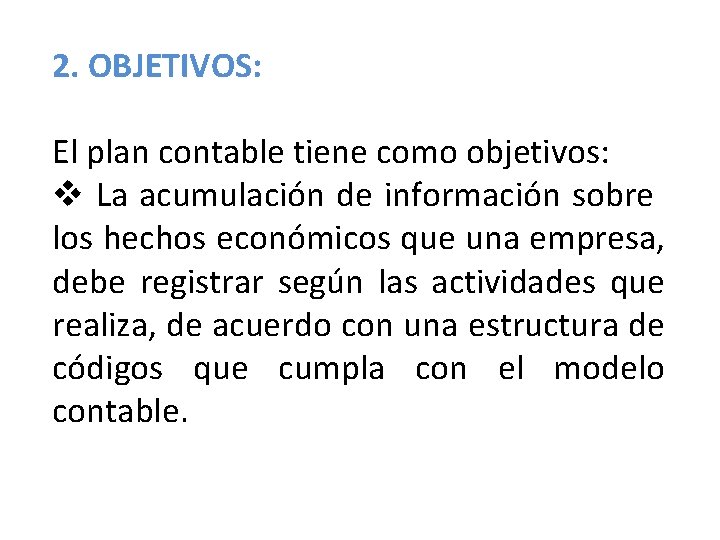 2. OBJETIVOS: El plan contable tiene como objetivos: v La acumulación de información sobre 2. OBJETIVOS: El plan contable tiene como objetivos: v La acumulación de información sobre