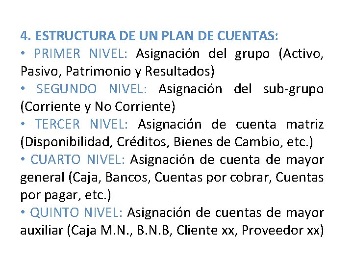 4. ESTRUCTURA DE UN PLAN DE CUENTAS: • PRIMER NIVEL: Asignación del grupo (Activo, 4. ESTRUCTURA DE UN PLAN DE CUENTAS: • PRIMER NIVEL: Asignación del grupo (Activo,