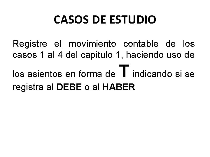 CASOS DE ESTUDIO Registre el movimiento contable de los casos 1 al 4 del CASOS DE ESTUDIO Registre el movimiento contable de los casos 1 al 4 del