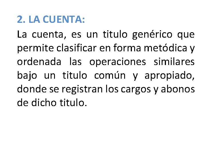 2. LA CUENTA: La cuenta, es un titulo genérico que permite clasificar en forma 2. LA CUENTA: La cuenta, es un titulo genérico que permite clasificar en forma