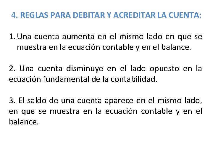 4. REGLAS PARA DEBITAR Y ACREDITAR LA CUENTA: 1. Una cuenta aumenta en el 4. REGLAS PARA DEBITAR Y ACREDITAR LA CUENTA: 1. Una cuenta aumenta en el
