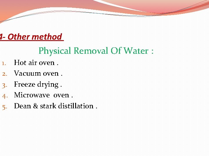 4 - Other method Physical Removal Of Water : 1. 2. 3. 4. 5.