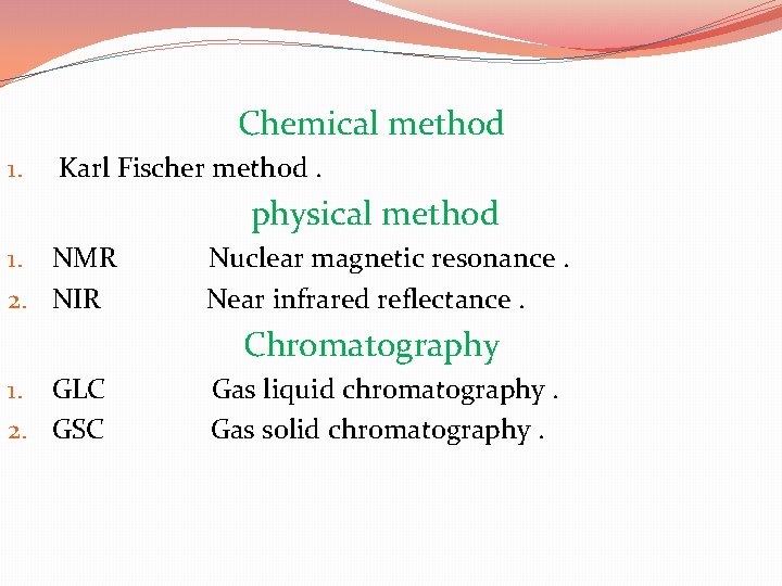 Chemical method 1. Karl Fischer method. physical method 1. NMR Nuclear magnetic resonance. 2.