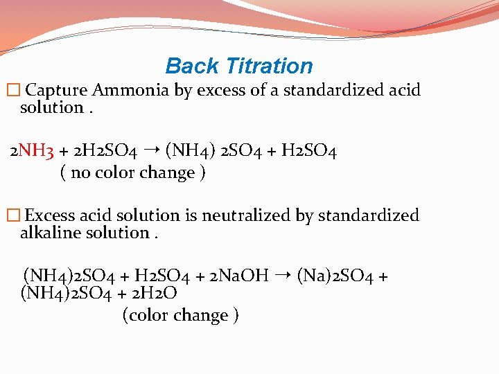 Back Titration � Capture Ammonia by excess of a standardized acid solution. 2 NH