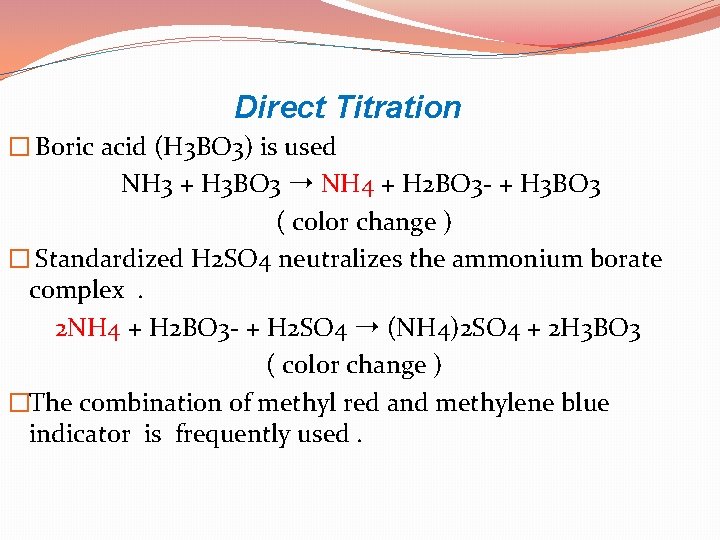 Direct Titration � Boric acid (H 3 BO 3) is used NH 3 +