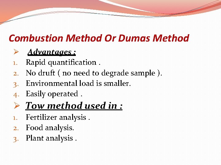 Combustion Method Or Dumas Method Ø 1. 2. 3. 4. Advantages : Rapid quantification.