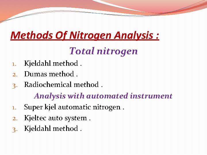 Methods Of Nitrogen Analysis : Total nitrogen 1. Kjeldahl method. 2. Dumas method. 3.