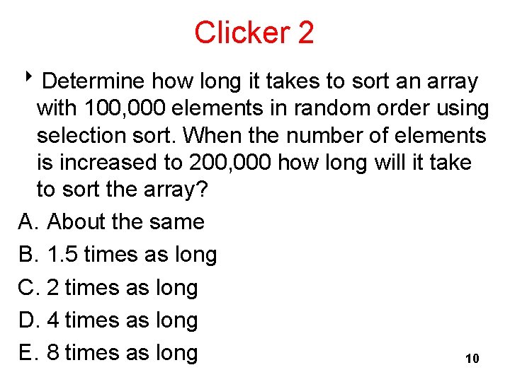 Clicker 2 8 Determine how long it takes to sort an array with 100,