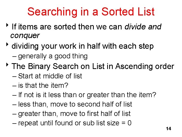 Searching in a Sorted List 8 If items are sorted then we can divide