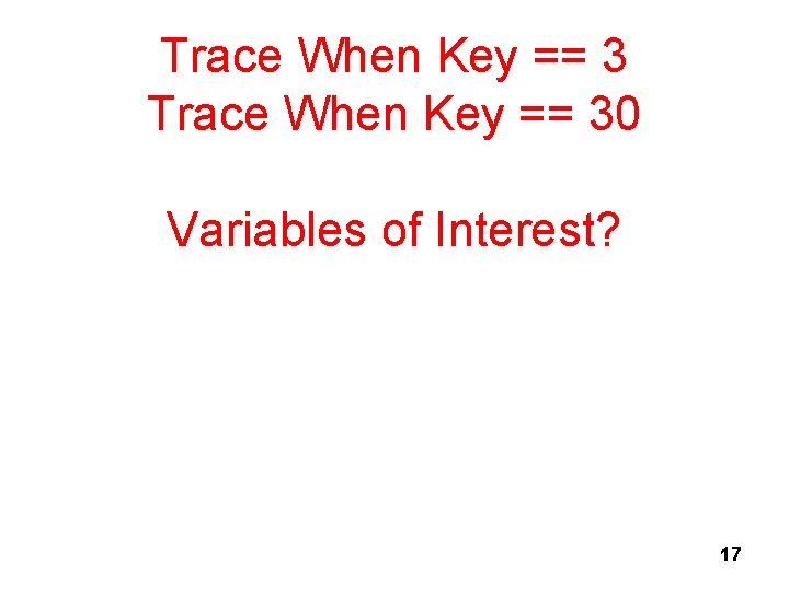 Trace When Key == 30 Variables of Interest? 17 
