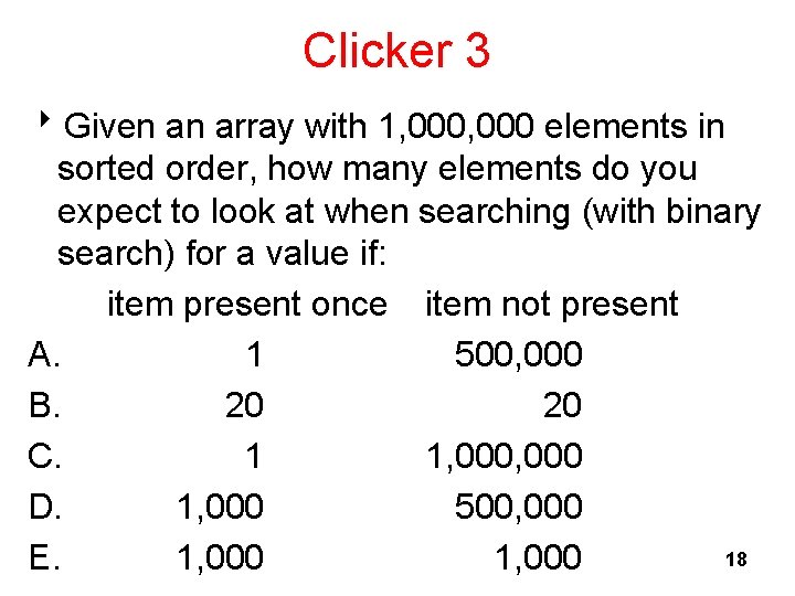 Clicker 3 8 Given an array with 1, 000 elements in sorted order, how