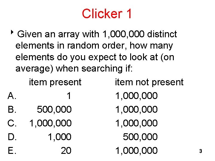 Clicker 1 8 Given an array with 1, 000 distinct elements in random order,