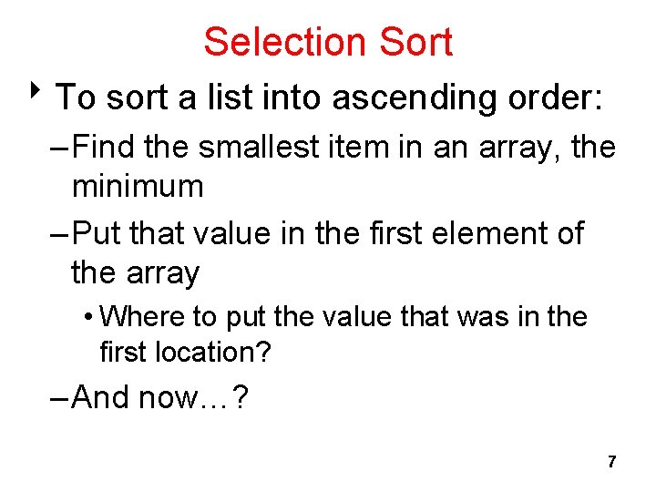Selection Sort 8 To sort a list into ascending order: – Find the smallest