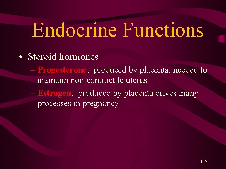  Endocrine Functions • Steroid hormones – Progesterone: produced by placenta, needed to maintain