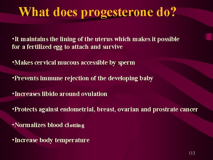  What does progesterone do? • It maintains the lining of the uterus which
