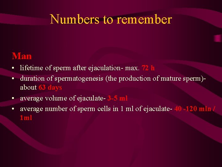 Numbers to remember Man • lifetime of sperm after ejaculation- max. 72 h •