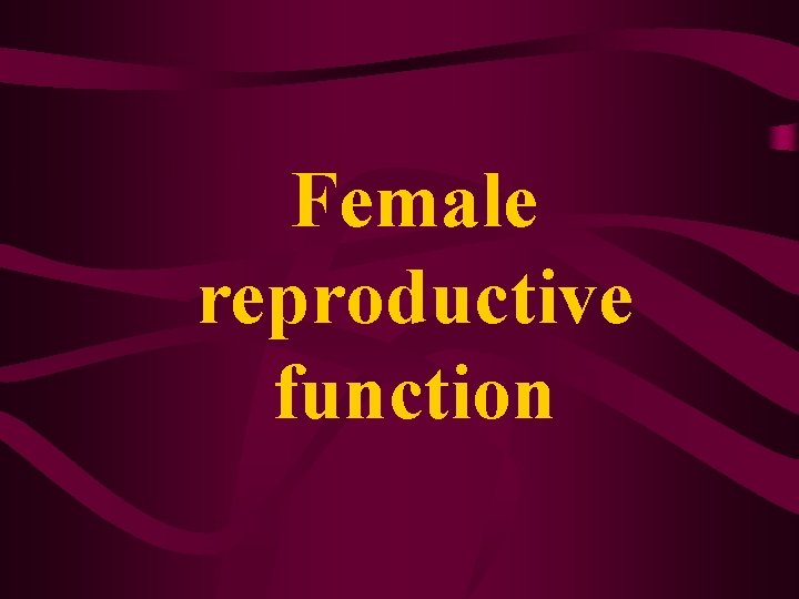 Female reproductive function 