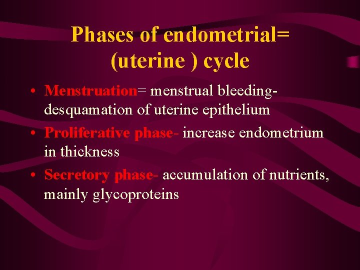 Phases of endometrial= (uterine ) cycle • Menstruation= menstrual bleeding- desquamation of uterine epithelium