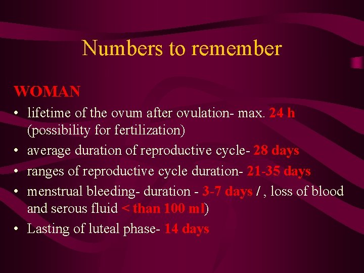 Numbers to remember WOMAN • lifetime of the ovum after ovulation- max. 24 h