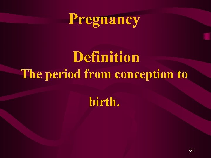 Pregnancy Definition The period from conception to birth. 55 