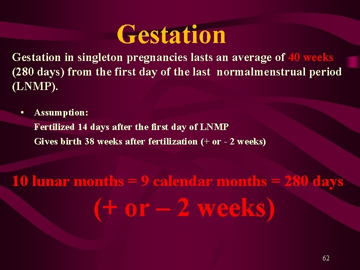  Gestation in singleton pregnancies lasts an average of 40 weeks (280 days) from