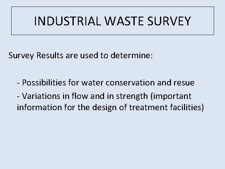 INDUSTRIAL WASTE SURVEY Survey Results are used to determine: - Possibilities for water conservation