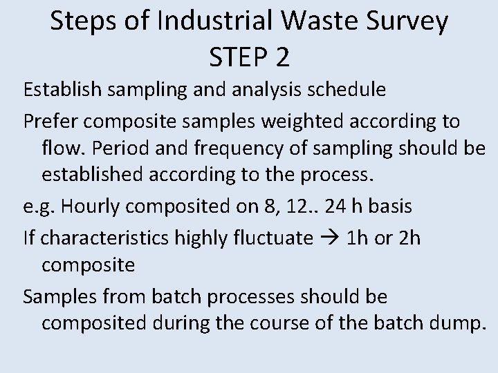Steps of Industrial Waste Survey STEP 2 Establish sampling and analysis schedule Prefer composite