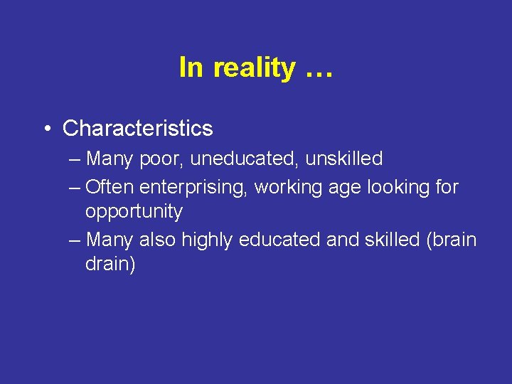 In reality … • Characteristics – Many poor, uneducated, unskilled – Often enterprising, working
