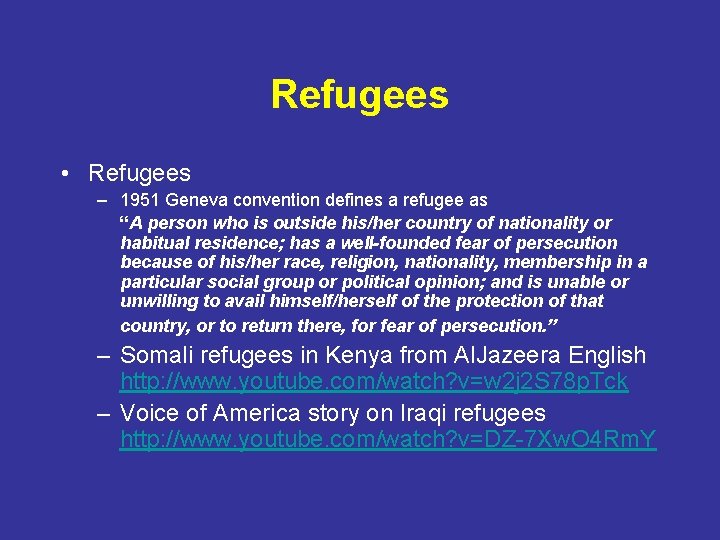 Refugees • Refugees – 1951 Geneva convention defines a refugee as “A person who